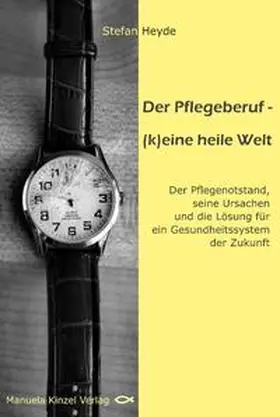 Heyde |  Der Pflegeberuf – (k)eine heile Welt | Buch |  Sack Fachmedien
