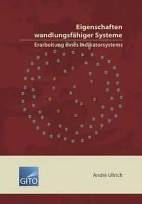 Ullrich |  Eigenschaften wandlungsfähiger Systeme – Erarbeitung eines Indikatorsystems | Buch |  Sack Fachmedien