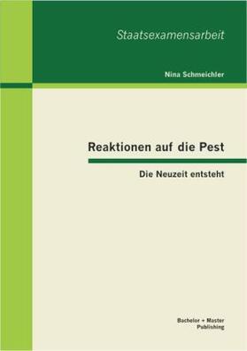 Schmeichler | Reaktionen auf die Pest: Die Neuzeit entsteht | Buch | 978-3-95549-098-0 | sack.de