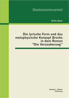 Baier | Die lyrische Form und das metaphysische Konzept Brochs in dem Roman "Die Verzauberung" | Buch | 978-3-95549-106-2 | sack.de