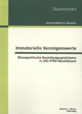 Dipl. -Vw. Juliane-Rebecca / Upmeier | Immaterielle Vermögenswerte: Bilanzpolitische Gestaltungsspielräume in IAS/IFRS-Abschlüssen | Buch | 978-3-95549-142-0 | sack.de