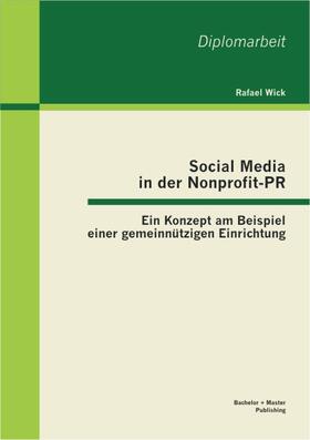 Wick | Social Media in der Nonprofit-PR: Ein Konzept am Beispiel einer gemeinnützigen Einrichtung | Buch | 978-3-95549-186-4 | sack.de