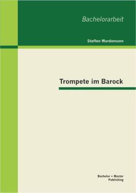 Wardemann |  Trompete im Barock | Buch |  Sack Fachmedien