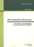 Weber |  Wirtschaftsfaktor Bundesliga: Der Einfluss von Stakeholder auf den deutschen Profifußball | Buch |  Sack Fachmedien