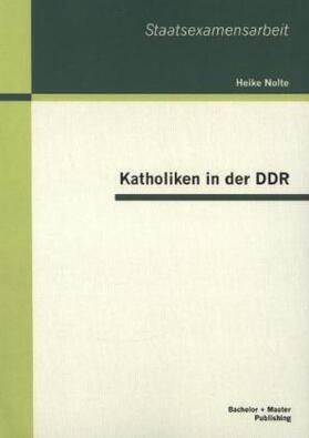 Nolte | Katholiken in der DDR | Buch | 978-3-95549-359-2 | sack.de