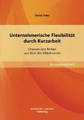 Franz |  Unternehmerische Flexibilität durch Kurzarbeit: Chancen und Risiken aus Sicht des Mittelstandes | Buch |  Sack Fachmedien