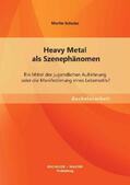 Schulze |  Heavy Metal als Szenephänomen: Ein Mittel der jugendlichen Auflehnung oder die Manifestierung eines Lebensstils? | Buch |  Sack Fachmedien