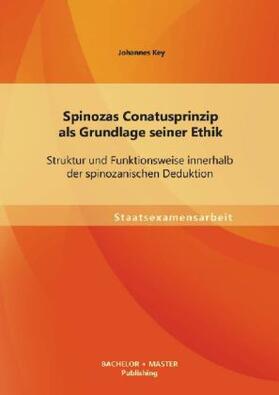 Key | Spinozas Conatusprinzip als Grundlage seiner Ethik: Struktur und Funktionsweise innerhalb der spinozanischen Deduktion | Buch | 978-3-95549-433-9 | sack.de
