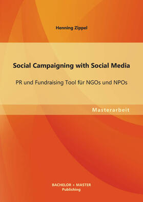 Zippel | Social Campaigning with Social Media: PR und Fundraising Tool für NGOs und NPOs | Buch | sack.de