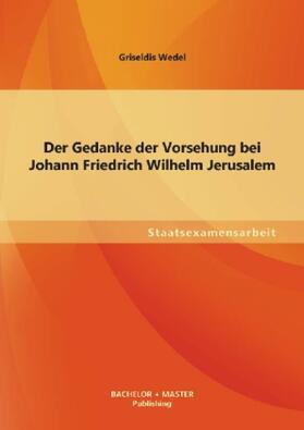 Wedel | Der Gedanke der Vorsehung bei Johann Friedrich Wilhelm Jerusalem | Buch | 978-3-95549-445-2 | sack.de