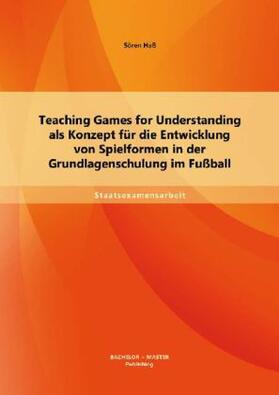 Haß | Teaching Games for Understanding als Konzept für die Entwicklung von Spielformen in der Grundlagenschulung im Fußball | Buch | sack.de