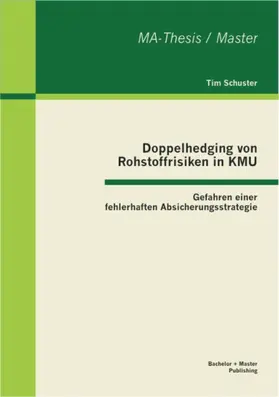 Schuster |  Doppelhedging von Rohstoffrisiken in KMU: Gefahren einer fehlerhaften Absicherungsstrategie | eBook | Sack Fachmedien