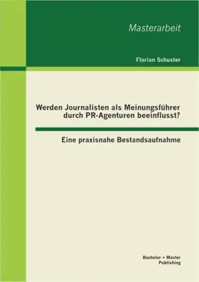 Schuster |  Werden Journalisten als Meinungsführer durch PR-Agenturen beeinflusst? Eine praxisnahe Bestandsaufnahme | eBook | Sack Fachmedien