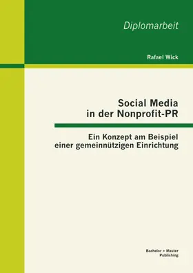 Wick |  Social Media in der Nonprofit-PR: Ein Konzept am Beispiel einer gemeinnützigen Einrichtung | eBook | Sack Fachmedien