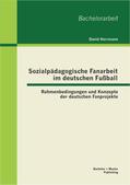 Herrmann |  Sozialpädagogische Fanarbeit im deutschen Fußball: Rahmenbedingungen und Konzepte der deutschen Fanprojekte | eBook | Sack Fachmedien