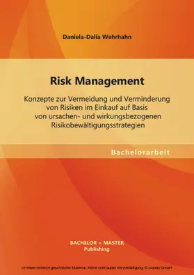 Wehrhahn |  Risk Management: Konzepte zur Vermeidung und Verminderung von Risiken im Einkauf auf Basis von ursachen- und wirkungsbezogenen Risikobewältigungsstrategien | eBook | Sack Fachmedien