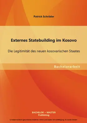 Schröder |  Externes Statebuilding im Kosovo: Die Legitimität des neuen kosovarischen Staates | eBook | Sack Fachmedien