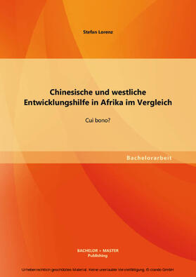 Lorenz | Chinesische und westliche Entwicklungshilfe in Afrika im Vergleich: Cui bono? | E-Book | sack.de