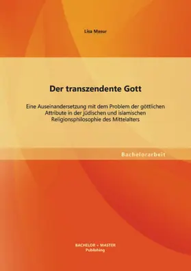 Masur |  Der transzendente Gott: Eine Auseinandersetzung mit dem Problem der göttlichen Attribute in der jüdischen und islamischen Religionsphilosophie des Mittelalters | eBook | Sack Fachmedien