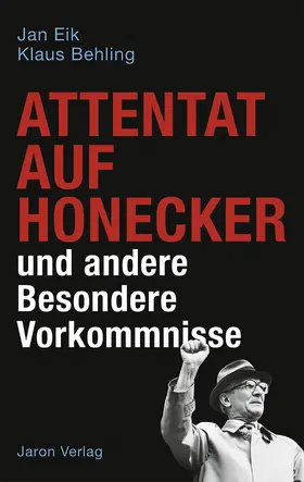 Eik / Behling |  Attentat auf Honecker und andere Besondere Vorkommnisse | eBook | Sack Fachmedien