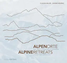Bäuerle / Miller |  Alpen.Orte/Alpine.Retreats | Buch |  Sack Fachmedien