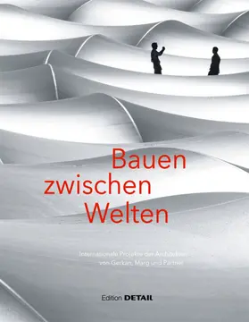 Schittich |  Bauen zwischen Welten . Internationale Projekte der Architekten von Gerkan, Marg und Partner | Buch |  Sack Fachmedien