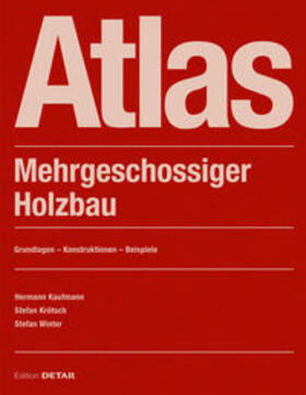 Kaufmann / Kroetsch / Krötsch | Atlas Mehrgeschossiger Holzbau | Buch | 978-3-95553-556-8 | sack.de
