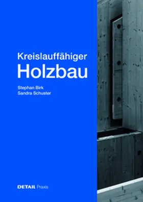 Birk / Schuster |  Kreislauffähiger Holzbau | Buch |  Sack Fachmedien