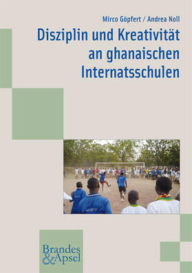 Göpfert / Noll | Disziplin und Kreativität an ghanaischen Internatsschulen | Buch | 978-3-95558-015-5 | sack.de
