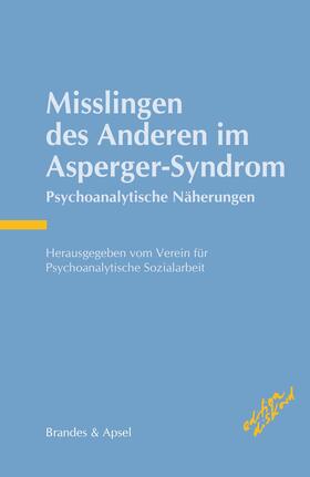 Verein für Psychoanalytische Sozialarbeit Rottenburg und Tübingen | Misslingen des Anderen im Asperger-Syndrom | E-Book | sack.de