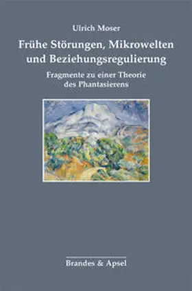Moser | Frühe Störungen, Mikrowelten und Beziehungsregulierung | Buch | 978-3-95558-166-4 | sack.de