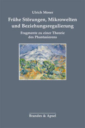 Moser | Frühe Störungen, Mikrowelten und Beziehungsregulierung | Buch | 978-3-95558-166-4 | sack.de