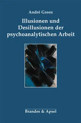Green |  Illusionen und Desillusionen der psychoanalytischen Arbeit | Buch |  Sack Fachmedien