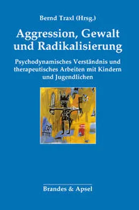 Traxl |  Aggression, Gewalt und Radikalisierung | Buch |  Sack Fachmedien