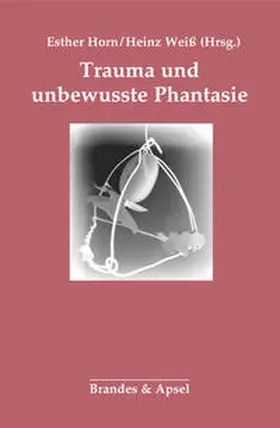 Horn / Weiß |  Trauma und unbewusste Phantasie | Buch |  Sack Fachmedien