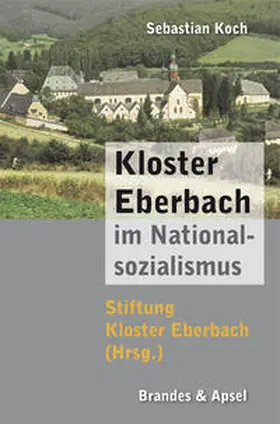Koch / Stiftung Kloster Eberbach |  Kloster Eberbach im Nationalsozialismus | Buch |  Sack Fachmedien
