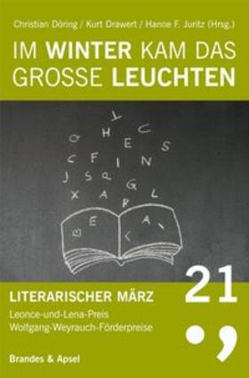 Döring / Drawert / Juritz | Literarischer März. Leonce- und -Lena-Preis / Im Winter kam das große Leuchten | Buch | 978-3-95558-271-5 | sack.de