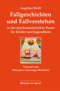 Wolff |  Fallgeschichten und Fallverstehen in der psychoanalytischen Praxis für Kinder und Jugendliche | Buch |  Sack Fachmedien