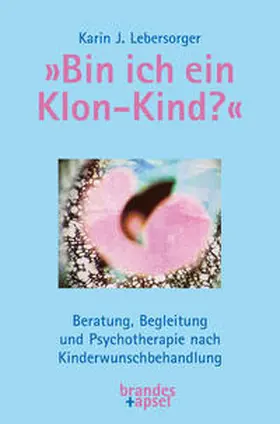 Lebersorger | »Bin ich ein Klon-Kind?« | Buch | 978-3-95558-332-3 | www.sack.de