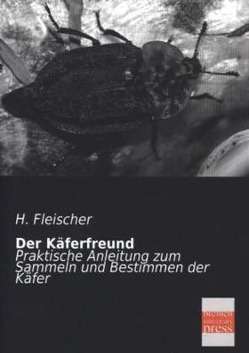 Fleischer |  Der Käferfreund | Buch |  Sack Fachmedien
