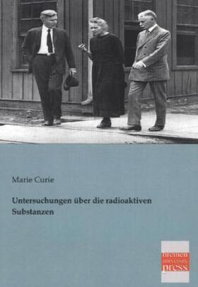 Curie |  Untersuchungen über die radioaktiven Substanzen | Buch |  Sack Fachmedien