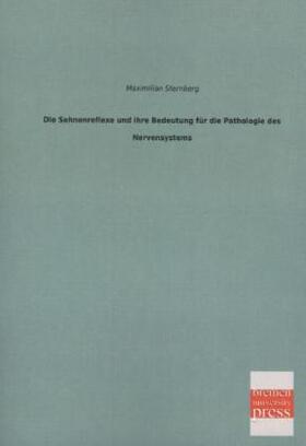 Sternberg |  Die Sehnenreflexe und ihre Bedeutung für die Pathologie des Nervensystems | Buch |  Sack Fachmedien