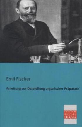 Fischer |  Anleitung zur Darstellung organischer Präparate | Buch |  Sack Fachmedien