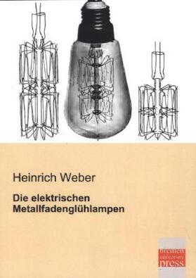 Weber |  Die elektrischen Metallfadenglühlampen | Buch |  Sack Fachmedien