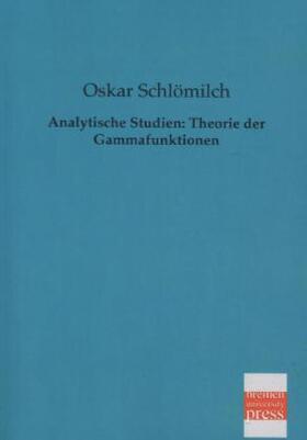 Schlömilch |  Analytische Studien: Theorie der Gammafunktionen | Buch |  Sack Fachmedien