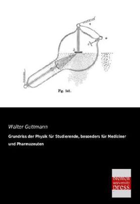 Guttmann |  Grundriss der Physik für Studierende, besonders für Mediziner und Pharmazeuten | Buch |  Sack Fachmedien