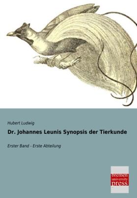 Ludwig |  Dr. Johannes Leunis Synopsis der Tierkunde | Buch |  Sack Fachmedien