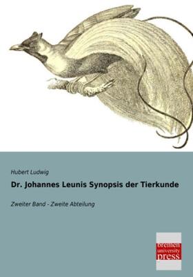 Ludwig |  Dr. Johannes Leunis Synopsis der Tierkunde | Buch |  Sack Fachmedien