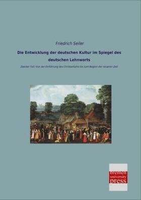 Seiler |  Die Entwicklung der deutschen Kultur im Spiegel des deutschen Lehnworts | Buch |  Sack Fachmedien