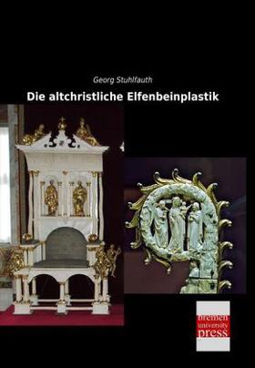 Stuhlfauth |  Die altchristliche Elfenbeinplastik | Buch |  Sack Fachmedien
